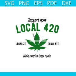 support your local 420 svg, trending svg, cannabis svg, cannabis gift svg, cannabis lover svg, weed svg, marijuana svg,