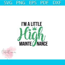 i am a little high maintenance nance svg, trending svg, cannabis svg, cannabis gift svg, cannabis lover svg, weed svg, m