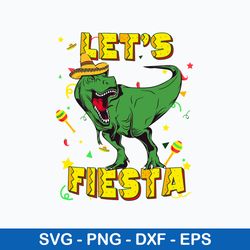 Funny Dinosaur Lets Fiesta Svg, Dinosaur Svg, Png Dxf Eps File