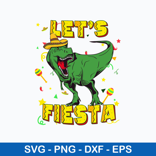 Funny Dinosaur Lets Fiesta Svg, Dinosaur Svg, Png Dxf Eps File.jpeg