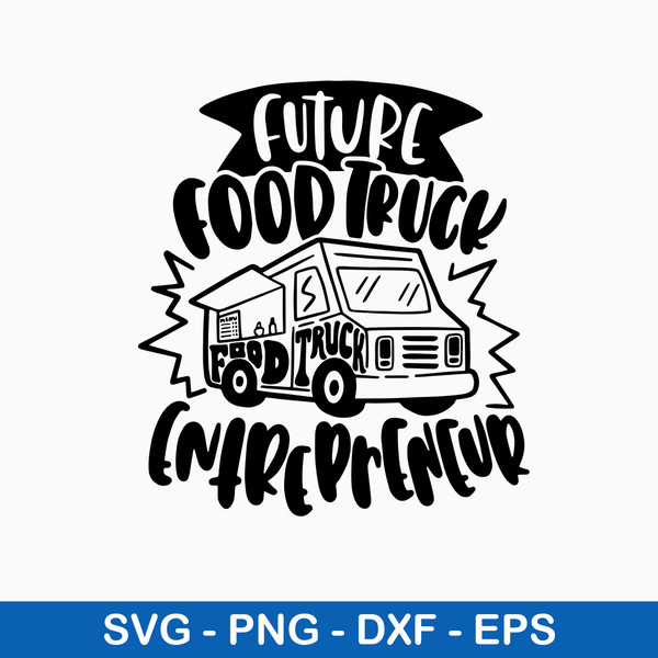 Future Food Truck Entrepreneur Svg, Food Truck Svg, Png Dxf Eps File.jpeg