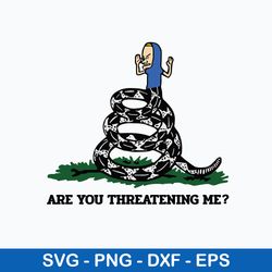 gadsden flag beavis are you threatening me svg, funny svg, png dxf eps file
