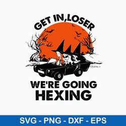 Get In Loser We_re Going Hexing Svg, Halloween Svg, Png Dxf Eps File