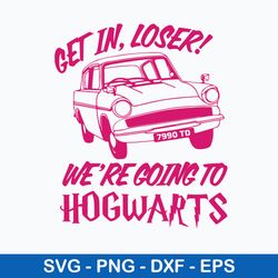 Get In Loser We_re Going Hogwarts Svg, Halloween Svg, Png Dxf Eps File