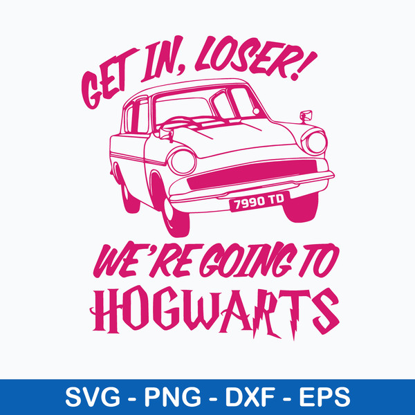 Get In Loser We_re Going Hogwarts Svg, Halloween Svg, Png Dxf Eps File.jpeg