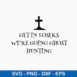 get in losers were going ghost hunting svg, png dxf eps file