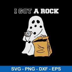 Ghost I Got A Rock Svg, Ghost Svg, Png Dxf Eps File