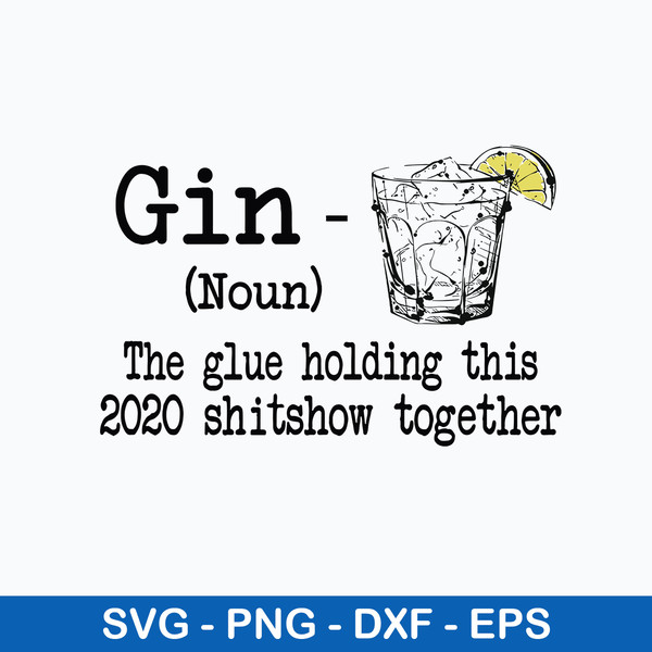 Gin The Glue Holding This 2020 Shitshow Togetther Svg, Gin Definition The Glue Holding Svg, Png Dxf Eps File.jpeg