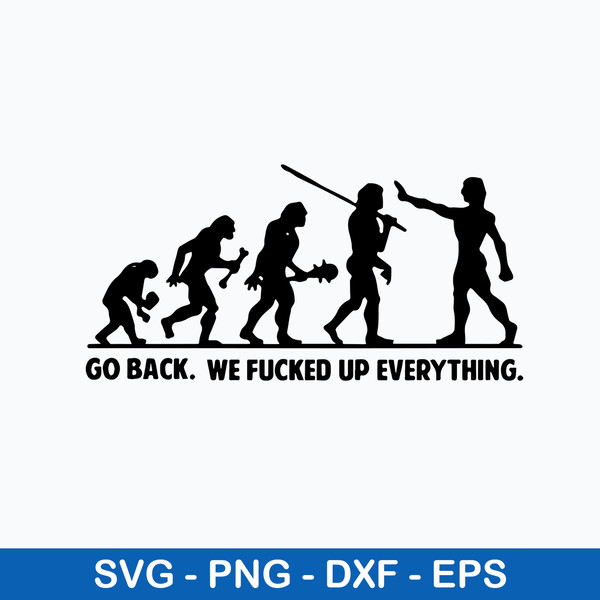 Go Back We Fucked Up Everything Svg, Png Dxf Eps File.jpeg
