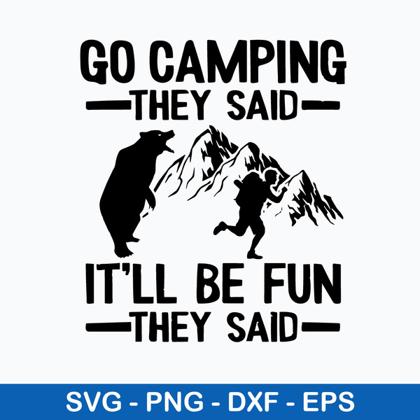 Go Camping They Said It_ll Be Fun They Said Svg, Png Dxf Eps File.jpeg