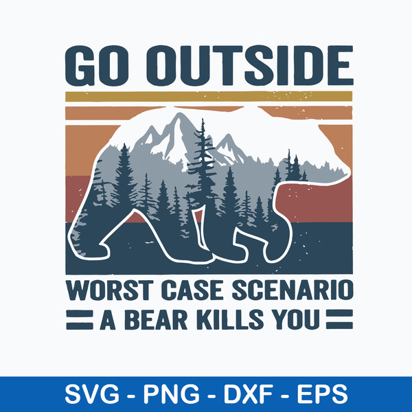 Go Outside Worst Case Scenario A Bear Kills You Svg, Png, Dxf Eps File.jpeg