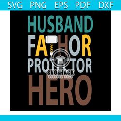 husband fathor protector hero svg, fathers day svg, happy fathers day, father gift svg, daddy svg, daddy gift, daddy lif
