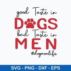 good taste in dogs bad taste in men svg, png dxf eps file