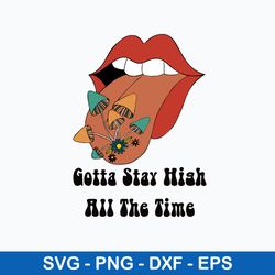 Gotta Stay High All the Time Mushrooms Svg, Png Dxf Eps File