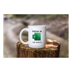 freak in the sheets mug, funny office mug, excel mug, spreadsheet mug, coffee mug, gift idea for coworkers, accounting m