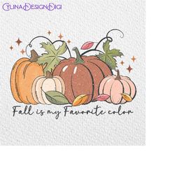 Fall Is My Favorite Color Png, Pumpkin Spice Png, Pumpkin Season Png, Pumpkin Patch Png, Fall Breeze, Fall Vibes Sublima