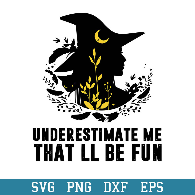 Witch Underestimate Me That_ll Be Fun Svg, Halloween Svg, Png Dxf Eps Digital File.jpeg