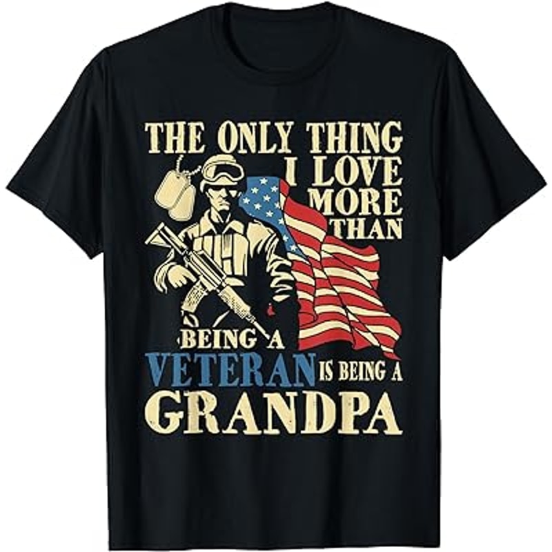 The Only Thing I Love More Than Being A Veteran - Grandpa T-Shirt.jpg