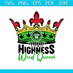 cannabis your highness weed queen svg, trending svg, cannabis svg, weed svg, marijuana svg, weed leaf svg, love cannabis