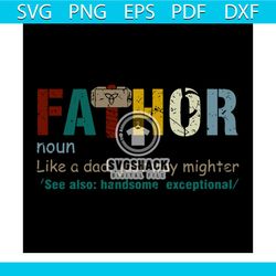 fathor like a dad just way mighter see also handsome exceptional svg, fathers day svg, happy fathers day, father gift sv