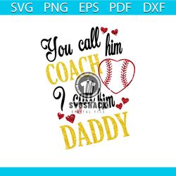 you call him coach i call him daddy svg, fathers day svg, happy fathers day, father gift svg, daddy svg, daddy gift, dad