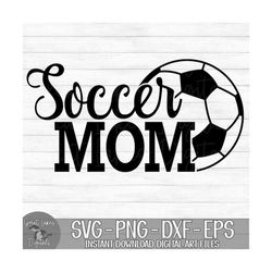soccer mom - instant digital download - svg, png, dxf, and eps files included! soccer, soccer season