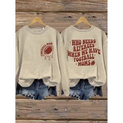 funny who needs referees when we have football moms gameday sweatshirt, football moms t-shirt, fall graphic tee, funny f