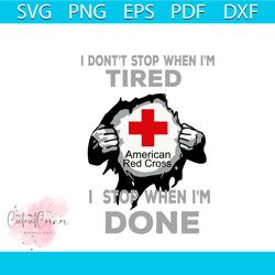 i dont stop when im tired im stop when im done svg, trending svg, trending now, america svg, american red cross svg, red