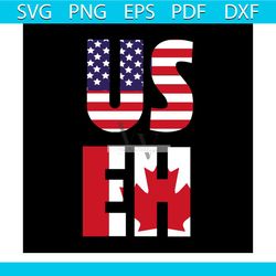 us eh svg, independence day svg, 4th of july svg, eh svg, patriotic svg, america flag, independence day gift, happy inde