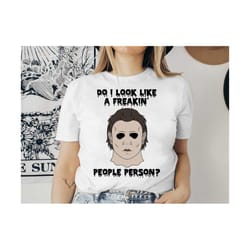 do i look like a freakin' people person svg,michael myers svg, halloween svg, horror movie svg, scary movie svg, digita