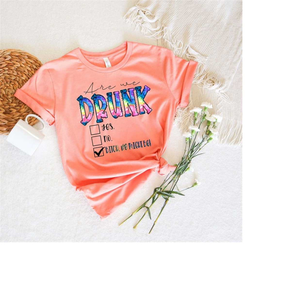 MR-149202392638-are-you-drunk-shirt-funny-shirt-bitch-we-might-be-shirt-image-1.jpg