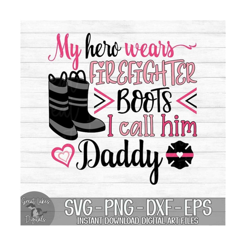 MR-149202393725-my-hero-wears-firefighter-boots-i-call-him-daddy-instant-image-1.jpg