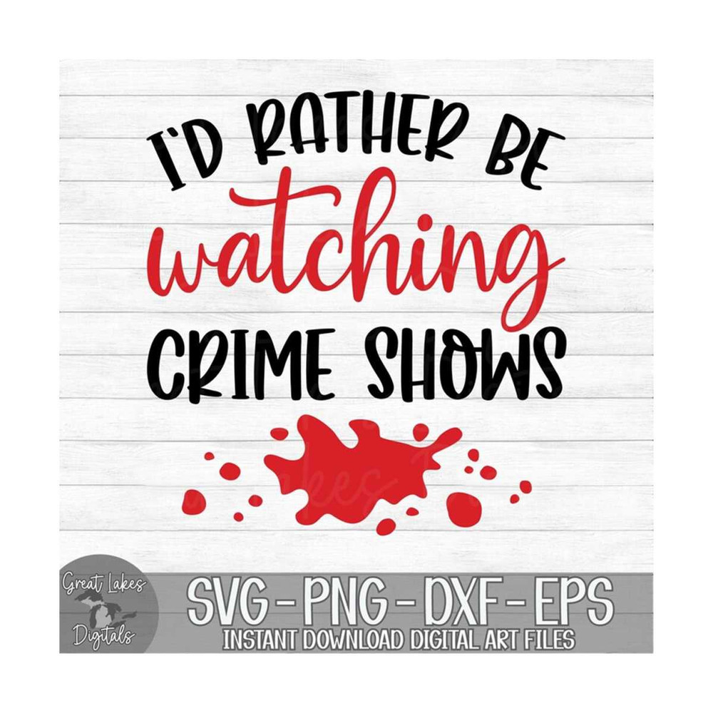 MR-149202395223-id-rather-be-watching-crime-shows-instant-digital-image-1.jpg