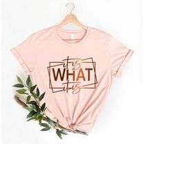 It Is What It Is Shirt, Funny Quote Shirt, Shirts with Sayings, Funny Shirt, Sarcastic Shirt, Funny Womens Shirts, Funny
