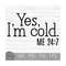 MR-149202310654-yes-im-cold-me-247-instant-digital-download-svg-image-1.jpg