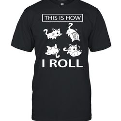 this is how i roll cat shirt