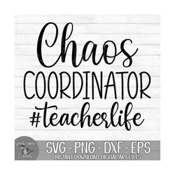 chaos coordinator teacher life - instant digital download - svg, png, dxf, and eps files included! funny, gift for teach