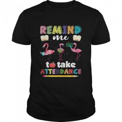remind me to take attendance shirt