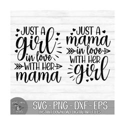 just a girl in love with her mama, just a mama in love with her girl - instant digital download - svg, png, dxf, and eps