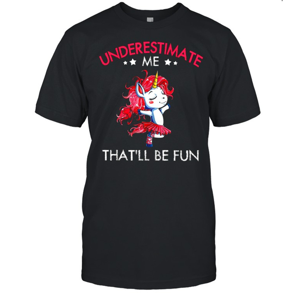 Underestimate Me Thatll Be Fun shirt.jpg