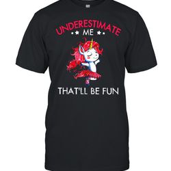 underestimate me thatll be fun shirt