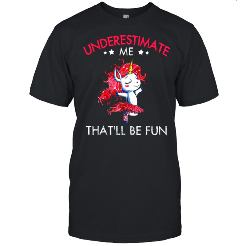 Underestimate Me Thatll Be Fun shirt.jpg