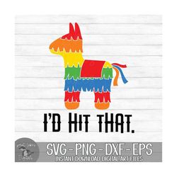i'd hit that - pinata, cinco de mayo - instant digital download - svg, png, dxf, and eps files included!