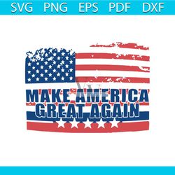 make america great again svg, independence day svg, 4th of july svg, great again svg, patriotic svg, america flag, indep