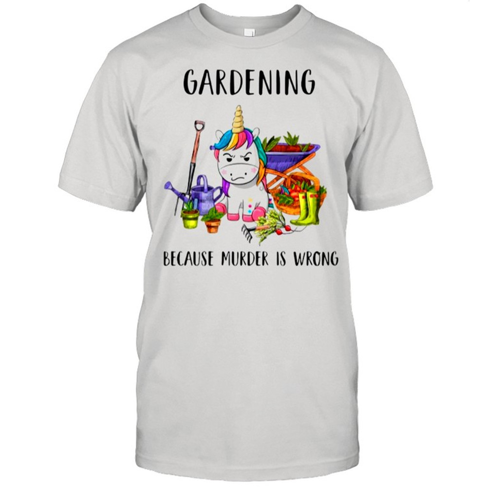 Gardening Because Murder Is Wrong shirt.jpg