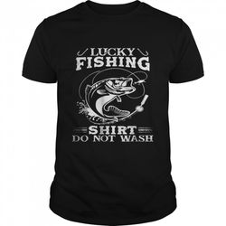 lucky fishing shirt do not wash t-shirt