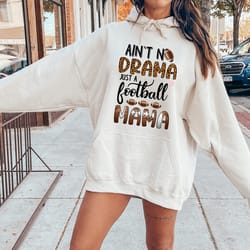 ain't no drama just a football mama sweatshirt, football mom hoodie, football lover, sports mom tee, game day shirt, foo