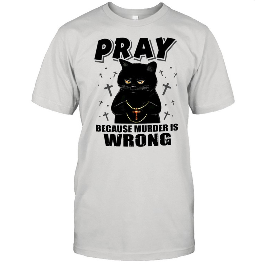 Black cat pray because murder is wrong shirt.jpg