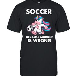 unicorn soccer because murder is wrong shirt
