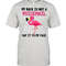 Flamingo Say It To My Face Birds Lovers Shirt.jpg